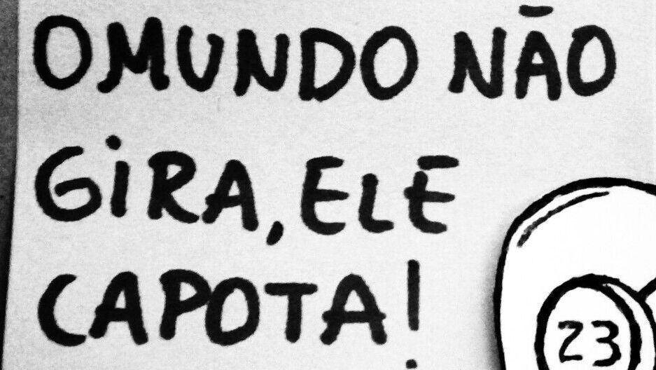 O Mundo Não Gira Ele Capota Significado