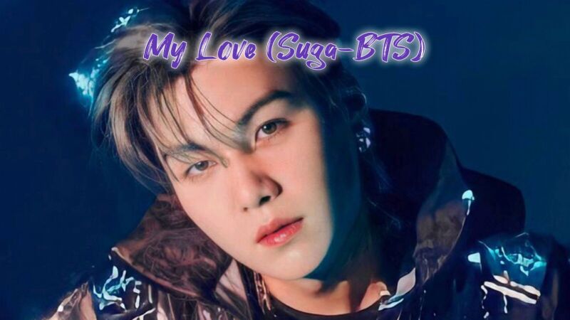 My love ( Suga-BTS )