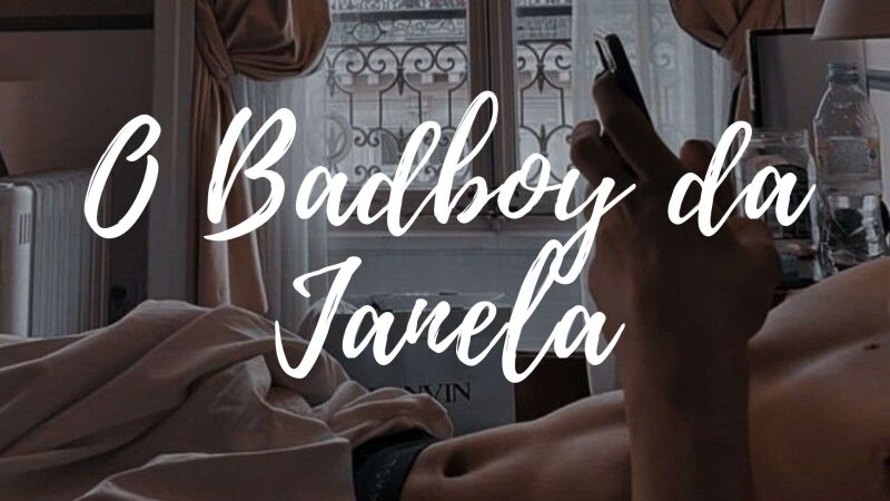 O Badboy da Janela