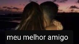 Meu melhor amigo(parada por um tempo indertemimado
